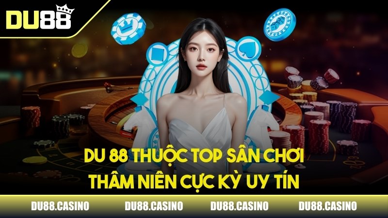 Du 88 thuộc top sân chơi thâm niên cực kỳ uy tín