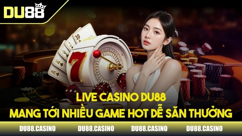 Live casino mang tới nhiều game hot dễ săn thưởng