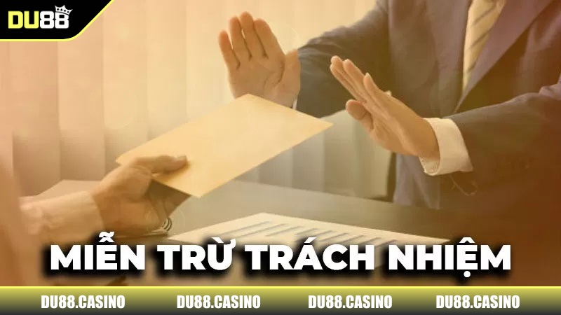 Miễn Trừ Trách Nhiệm DU88 - Các Quy Định Mới Nhất Cần Nằm Quyền miễn trừ giúp loại bỏ trách nhiệm phát sinh nhanh chóng