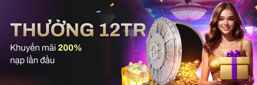 Thưởng 12 triệu khuyến mãi 200% nạp đầu