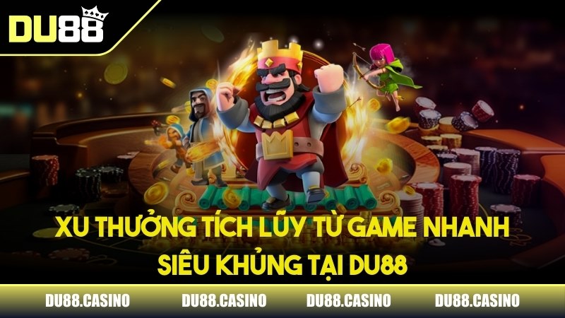 Xu thưởng tích lũy từ game nhanh siêu khủng